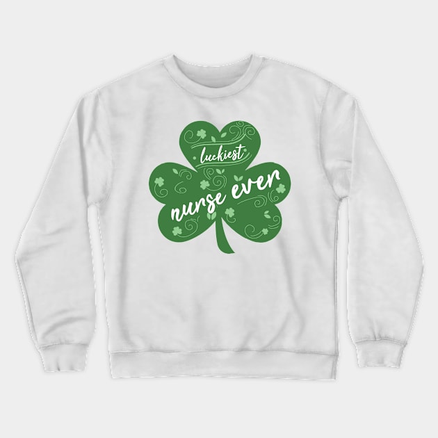 Luckiest nurse Ever, St Patrick Day Gift for nurse Crewneck Sweatshirt by yassinebd